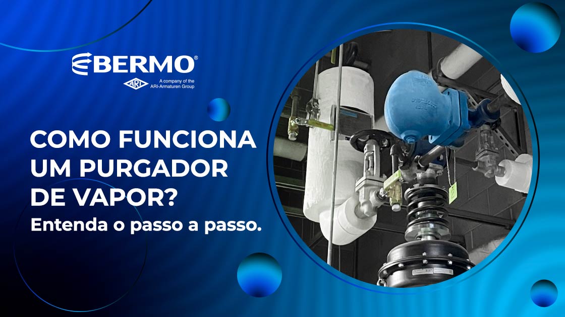 Imagem mostra purgador instalado em sistema industrial ao lado do título “Como funciona um purgador de vapor? Entenda o passo a passo” da Bermo.