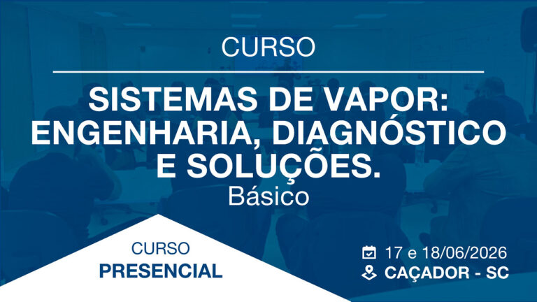 CURSO em Caçador-SC – Sistemas de Vapor: Engenharia, Diagnóstico e Soluções – Básico