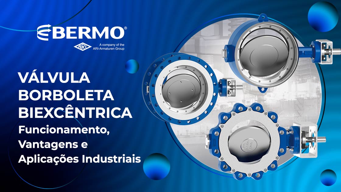 Válvula Borboleta Bi Excêntrica: Eficiência, Vedação e Confiabilidade para Aplicações Industriais.
